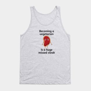 Becoming a vegetarian is a huge missed steak | Funny Steak Pun Tank Top